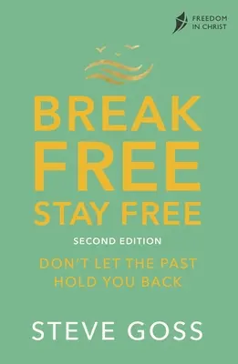 Libérate, sé libre, segunda edición: No dejes que el pasado te detenga - Break Free, Stay Free, Second Edition: Don't Let the Past Hold You Back