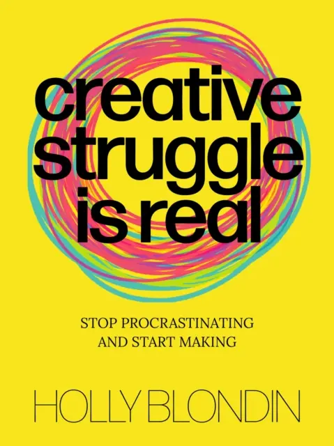 La lucha creativa es real: Deja de posponer las cosas y empieza a hacerlas - Creative Struggle Is Real: Stop Procrastinating and Start Making