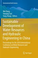 Desarrollo sostenible de los recursos hídricos y la ingeniería hidráulica en China: Proceedings for the 2016 International Conference on Water Resource and - Sustainable Development of Water Resources and Hydraulic Engineering in China: Proceedings for the 2016 International Conference on Water Resource and