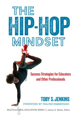 La mentalidad hip-hop: Estrategias de éxito para educadores y otros profesionales - The Hip-Hop Mindset: Success Strategies for Educators and Other Professionals