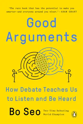 Buenos argumentos: Cómo el debate nos enseña a escuchar y a ser escuchados - Good Arguments: How Debate Teaches Us to Listen and Be Heard