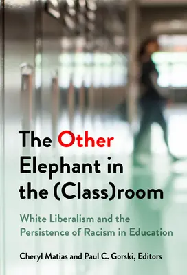 El otro elefante en el aula: El liberalismo blanco y la persistencia del racismo en la educación - The Other Elephant in the (Class)Room: White Liberalism and the Persistence of Racism in Education