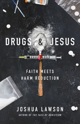 Drogas y Jesús: La fe y la reducción de daños - Drugs & Jesus: Faith Meets Harm Reduction