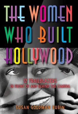 Las mujeres que construyeron Hollywood: 12 pioneras delante y detrás de la cámara - The Women Who Built Hollywood: 12 Trailblazers in Front of and Behind the Camera