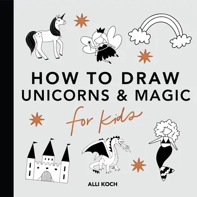 Cosas Mágicas: Cómo Dibujar Libros para Niños con Unicornios, Dragones, Sirenas y Más - Magical Things: How to Draw Books for Kids with Unicorns, Dragons, Mermaids, and More