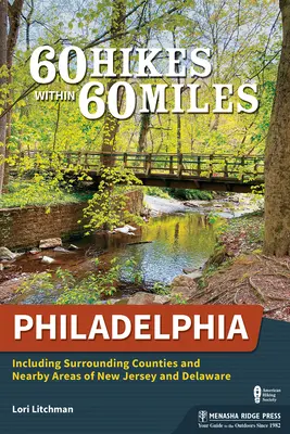 60 Caminatas en un radio de 60 Millas: Filadelfia: Incluyendo Condados Aledaños y Áreas Cercanas de Nueva Jersey y Delaware - 60 Hikes Within 60 Miles: Philadelphia: Including Surrounding Counties and Nearby Areas of New Jersey and Delaware