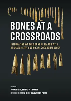Huesos en la encrucijada: Integración de la investigación sobre huesos trabajados con la arqueometría y la zooarqueología social - Bones at a Crossroads: Integrating Worked Bone Research with Archaeometry and Social Zooarchaeology