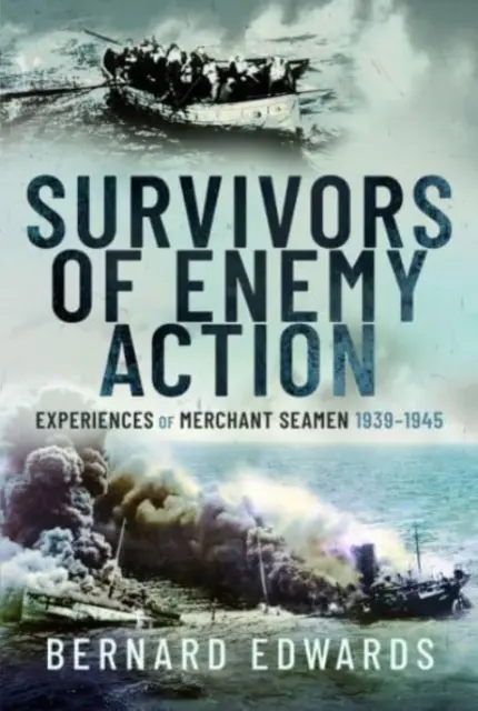 Supervivientes de la acción enemiga: Experiencias de los marinos mercantes, 1939-1945 - Survivors of Enemy Action: Experiences of Merchant Seamen, 1939-1945