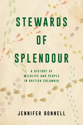 Stewards of Splendour: Historia de la fauna y la gente en la Columbia Británica - Stewards of Splendour: A History of Wildlife and People in British Columbia