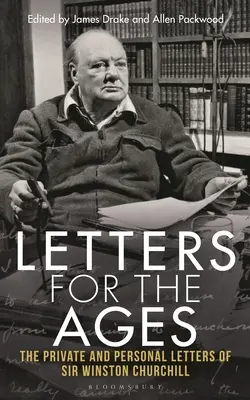 Cartas para la eternidad: Las cartas privadas y personales de Sir Winston Churchill - Letters for the Ages: The Private and Personal Letters of Sir Winston Churchill