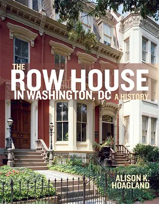 La casa en hilera en Washington, DC: Una historia - The Row House in Washington, DC: A History