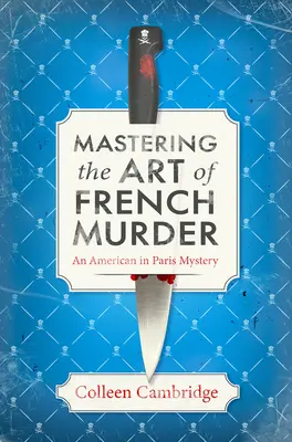 El arte de asesinar a la francesa: Un nuevo y encantador misterio histórico parisino - Mastering the Art of French Murder: A Charming New Parisian Historical Mystery