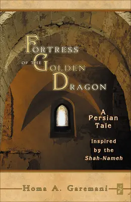 La fortaleza del dragón dorado: Un cuento persa inspirado en el Shah-Nameh - Fortress of the Golden Dragon: A Persian Tale Inspired by the Shah-Nameh