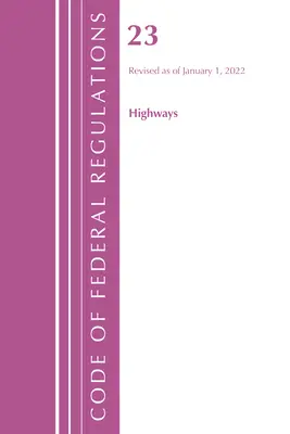 Code of Federal Regulations, Title 23 Highways, 2022 (Oficina del Registro Federal (U S )) - Code of Federal Regulations, Title 23 Highways, 2022 (Office of the Federal Register (U S ))