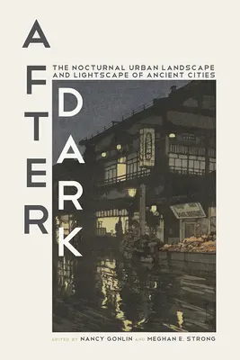 After Dark: El paisaje urbano nocturno y el paisaje luminoso de las ciudades antiguas - After Dark: The Nocturnal Urban Landscape and Lightscape of Ancient Cities