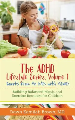 The ADHD Lifestyle Series, Volume 1: Secrets from an MD with ADHD: Cómo crear rutinas de ejercicio y comidas equilibradas para niños - The ADHD Lifestyle Series, Volume 1: Secrets from an MD with ADHD: Building Balanced Meals and Exercise Routines for Children