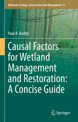 Factores causales para la gestión y restauración de humedales: Una guía concisa - Causal Factors for Wetland Management and Restoration: A Concise Guide