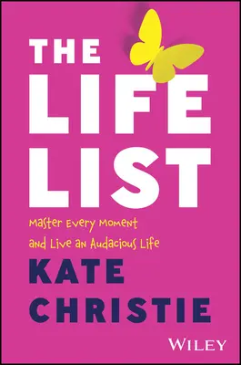 La lista de la vida: Domine cada momento y viva una vida audaz - The Life List: Master Every Moment and Live an Audacious Life