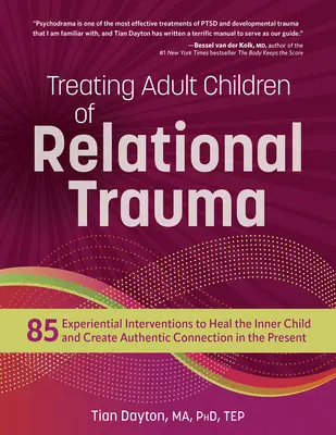 Cómo tratar a hijos adultos de traumas relacionales: 85 intervenciones experienciales para sanar al niño interior y crear una conexión auténtica en el presente - Treating Adult Children of Relational Trauma: 85 Experiential Interventions to Heal the Inner Child and Create Authentic Connection in the Present