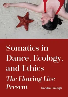 La somática en la danza, la ecología y la ética: El presente vivo que fluye - Somatics in Dance, Ecology, and Ethics: The Flowing Live Present