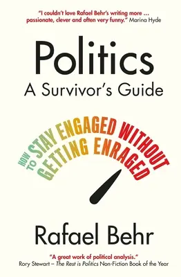 Política: Guía del superviviente - Cómo mantener el compromiso sin enfurecerse (Behr Rafael (autor)) - Politics: A Survivor's Guide - How to Stay Engaged without Getting Enraged (Behr Rafael (author))