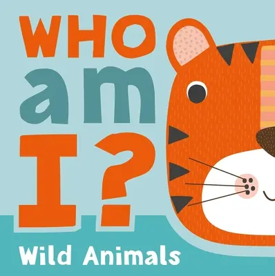 ¿Quién soy yo? Animales Salvajes: Libro interactivo de adivinanzas con solapas para bebés y niños pequeños - Who Am I? Wild Animals: Interactive Lift-The-Flap Guessing Game Book for Babies & Toddlers