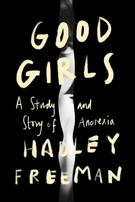 Good Girls: Historia y estudio de la anorexia - Good Girls: A Story and Study of Anorexia