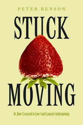 Stuck Moving: O cómo aprendí a amar (y lamentar) la antropología Volumen 9 - Stuck Moving: Or, How I Learned to Love (and Lament) Anthropology Volume 9