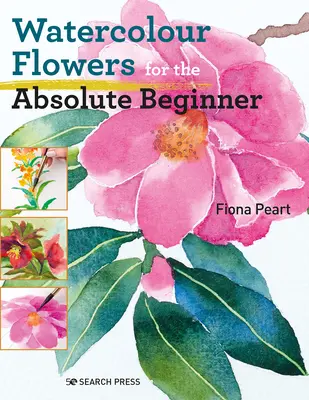 Flores de acuarela para el principiante absoluto - Watercolour Flowers for the Absolute Beginner