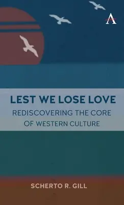 Para que no perdamos el amor: Redescubrir el núcleo de la cultura occidental - Lest We Lose Love: Rediscovering the Core of Western Culture