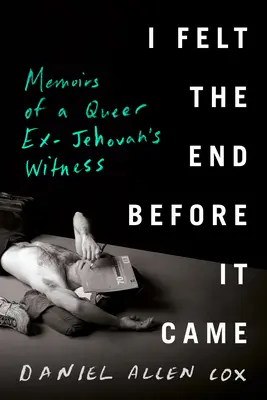 Sentí el final antes de que llegara: Memorias de un ex testigo de Jehová homosexual - I Felt the End Before It Came: Memoirs of a Queer Ex-Jehovah's Witness