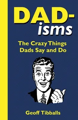 Dad-Isms: Las locuras que hacen y dicen los padres - Dad-Isms: The Crazy Things Dads Say and Do