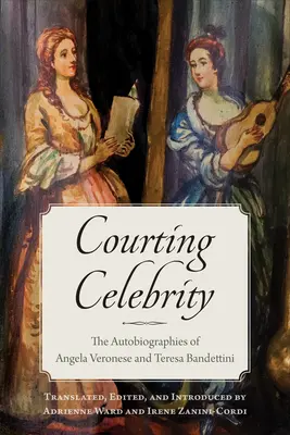 Cortejando a la celebridad: Las autobiografías de Angela Veronese y Teresa Bandettini - Courting Celebrity: The Autobiographies of Angela Veronese and Teresa Bandettini