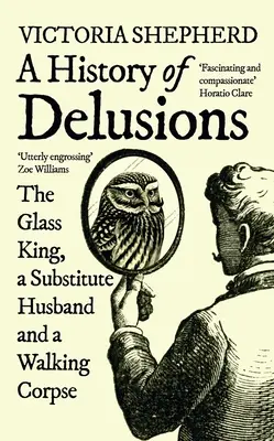Una historia de ilusiones: El rey de cristal, un marido sustituto y un cadáver ambulante - A History of Delusions: The Glass King, a Substitute Husband and a Walking Corpse
