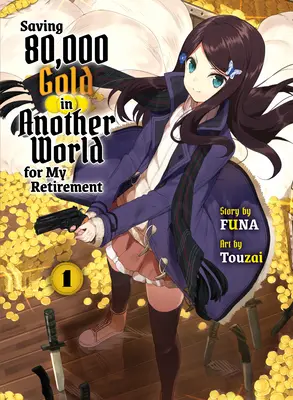 Saving 80,000 Gold in Another World for My Retirement 1 (Novela ligera) - Saving 80,000 Gold in Another World for My Retirement 1 (Light Novel)