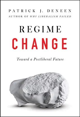 Cambio de régimen: Hacia un futuro postliberal - Regime Change: Toward a Postliberal Future