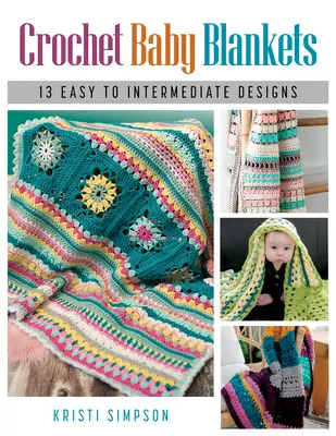 Mantas de ganchillo para bebés: 13 diseños fáciles e intermedios - Crochet Baby Blankets: 13 Easy to Intermediate Designs