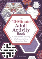 Libro de actividades de 10 minutos para adultos - Desafíos creativos y para colorear que te mantendrán alerta - 10-Minute Adult Activity Book - Creative and Colouring Challenges to Keep You on Your Toes