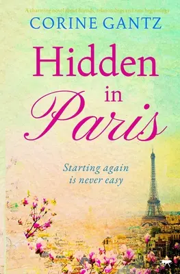 Escondidos en París - Una encantadora novela sobre amigos, relaciones y nuevos comienzos - Hidden in Paris - A charming novel about friends, relationships and new beginnings