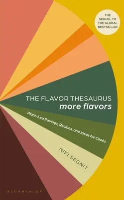 El Tesauro de los Sabores: Más sabores: Maridajes a base de plantas, recetas e ideas para cocineros - The Flavor Thesaurus: More Flavors: Plant-Led Pairings, Recipes, and Ideas for Cooks