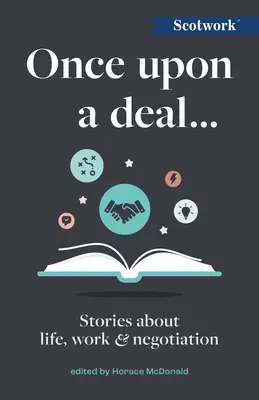 Érase una vez..: Historias sobre la vida, el trabajo y la negociación - Once Upon a Deal...: Stories about Life, Work and Negotiation