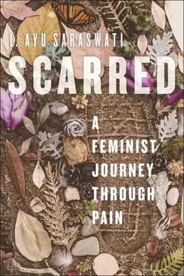 Cicatrices: Un viaje feminista a través del dolor - Scarred: A Feminist Journey Through Pain