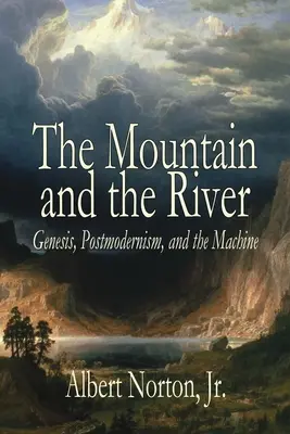 La montaña y el río: Génesis, posmodernismo y la máquina - The Mountain and the River: Genesis, Postmodernism, and the Machine