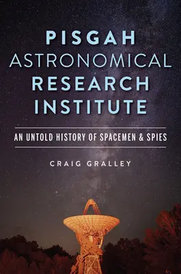 Instituto de Investigación Astronómica Pisgah: Una historia no contada de espías y astronautas - Pisgah Astronomical Research Institute: An Untold History of Spacemen & Spies