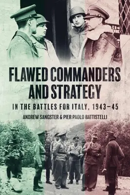 Comandantes defectuosos y estrategia en las batallas por Italia, 1943-45 - Flawed Commanders and Strategy in the Battles for Italy, 1943-45