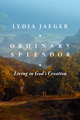 Esplendor ordinario: Vivir en la creación de Dios - Ordinary Splendor: Living in God's Creation