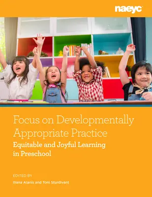 Focus on Developmentally Appropriate Practice: Aprendizaje equitativo y alegre en preescolar - Focus on Developmentally Appropriate Practice: Equitable and Joyful Learning in Preschool