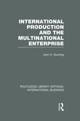 La producción internacional y la empresa multinacional (Rle International Business) - International Production and the Multinational Enterprise (Rle International Business)