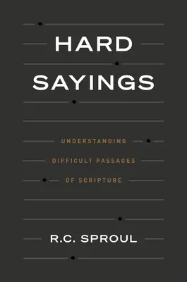 Dichos difíciles: Comprender pasajes difíciles de las Escrituras - Hard Sayings: Understanding Difficult Passages of Scripture