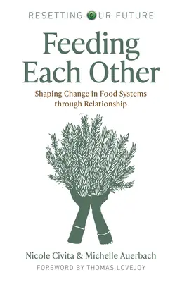 Alimentarse mutuamente: Cómo cambiar los sistemas alimentarios a través de las relaciones - Feeding Each Other: Shaping Change in Food Systems Through Relationship